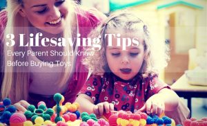 3 Lifesaving Tips Every Parent Should Know Before Buying Toys 1