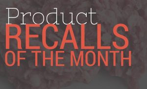 Product Recalls of the Month