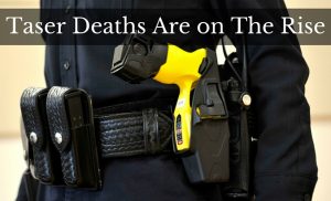 Taser Deaths Are on The Rise