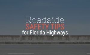 Roadside Safety Tips for Florida Highways